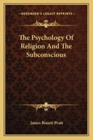 The Psychology Of Religion And The Subconscious 1162895357 Book Cover
