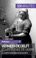 Vermeer de Delft et les scènes de genre: Le maître hollandais de la lumière 2806257778 Book Cover