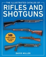 The Illustrated Catalog of Rifles and Shotguns: 500 Historical to Modern Long-Barreled Firearms 1510756558 Book Cover