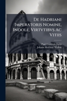 de Hadriani Imperatoris Nomine, Indole, Virtvtibvs AC Vitiis 1175045543 Book Cover
