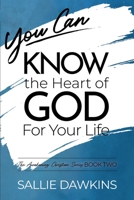 You Can Know the Heart of God for Your Life (The Awakening Christian Series) 1955861021 Book Cover