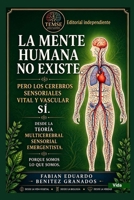 La Mente Humana no Existe. Pero los Cerebros sensoriales Vital y Vascular Si.: Desde una mirada desde la Teoría Multicerebral Sensorial Emergentista. Porque Somos lo que Somos. (Spanish Edition) B0H9HDZQ1V Book Cover