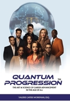 Quantum Progression: The Art & Science of Career Advancement in the Age of A.I. B0CK11NCPF Book Cover