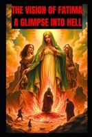 The Vision of Fatima: A Glimpse Into Hell B0DQ84HBG9 Book Cover