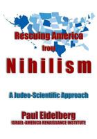 Rescuing America from Nihilism: A Judeo-Scientific Approach 1500837563 Book Cover