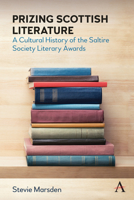 Prizing Scottish Literature: A Cultural History of the Saltire Society Literary Awards 1839987162 Book Cover