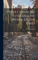 Peter Cornelius Literarische Werke, Erster Band 102236362X Book Cover