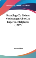 Grundlage Zu Meinen Vorlesungen Uber Die Experimentalphysik (1787) 1104757753 Book Cover