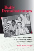 Daily Demonstrators: The Civil Rights Movement in Mennonite Homes and Sanctuaries 0801897009 Book Cover