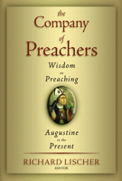 The Company of Preachers: Wisdom on Preaching, Augustine to the Present 0802846092 Book Cover