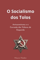 O Socialismo dos Tolos: Antissemitismo e a Corrosão dos Valores de Esquerda (Portuguese Edition) 650129570X Book Cover