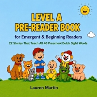 Level A Pre-Reader Book for Emergent & Beginning Readers: 22 Stories That Teach All 40 Preschool Dolch Sight Words (Learn to Read Sight Word Stories) B0H6H2SLW7 Book Cover