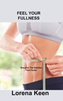 Feel Your Fullness: Discover The Satisfaction Factor 1803035862 Book Cover