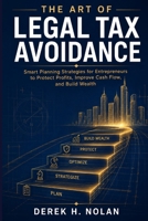 The Art Of Legal Tax Avoidance: Smart Planning Strategies for Entrepreneurs to Protect Profits, Improve Cash Flow, and Build Wealth B0H7N7S2WR Book Cover