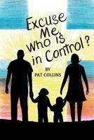 Excuse Me, Who Is in Control Here? 1625098561 Book Cover