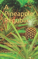A Pineapple Republic: A Concise History of Pineapple in Hawaii B08L2339BS Book Cover