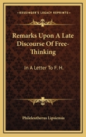 Remarks Upon A Late Discourse Of Free-Thinking: In A Letter To F. H. 1163236950 Book Cover