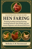Hen Farming: training feeding taming housing bonding behavior diet health tips pet owners beginners and advanced bird lovers B0FSZ7D1QF Book Cover