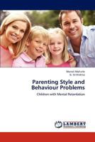 Parenting Style and Behaviour Problems: Children with Mental Retardation 3847305409 Book Cover