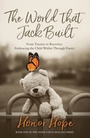 The World That Jack Built: From Trauma to Recovery, Embracing the Child Within Through Poetry 1068668105 Book Cover
