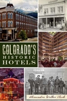 Colorado's Historic Hotels 160949301X Book Cover