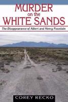 Murder on the White Sands: The Disappearance of Albert and Henry Fountain (A. C. Greene Series, No. 5) 157441254X Book Cover