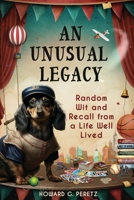 An Unusual Legacy: Random Wit and Recall from a Life Well Lived 1955622116 Book Cover