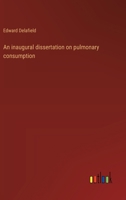 An inaugural dissertation on pulmonary consumption 3368937715 Book Cover