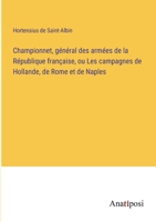 Championnet, général des armées de la République française, ou Les campagnes de Hollande, de Rome et de Naples 338270112X Book Cover