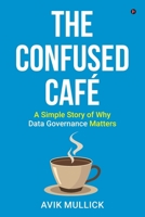 The Confused Café: A Simple Story of Why Data Governance Matters B0GTMPXNFG Book Cover