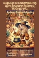 33 Rituales de Gastromagia para Llevar la Alquimia Interior al Siguiente Nivel - Recetas para Transformar la Realidad (y el Tupper) (Arcanah Bacana) B0G2X9CVL2 Book Cover