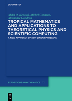 Tropical Mathematics and Applications to Theoretical Physics and Scientific Computing: A New Approach of Non-Linear Problems 3110769093 Book Cover