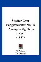 Studier Over Pengevaesenet No. 1: Aarsagen Og Dens Folger (1882) 1160767599 Book Cover