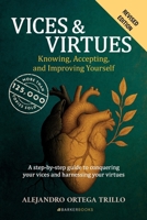 VICES & VIRTUES. Knowing, Accepting, and Improving Yourself: A step-by-step guide to conquering your vices and harnessing your virtues B0F7Y74LTF Book Cover