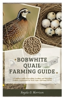 Bobwhite Quail Farming Guide: A Complete Guide to Breeding, Feeding, and Managing Colinus virginianus for Meat, Eggs, and Game B0FS74QKD8 Book Cover