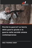 Perché la guerra? La teoria della guerra giusta e la guerra nella società umana contemporanea (Italian Edition) 6207758919 Book Cover