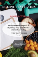 Intermittent Fasting for Women Over 50: An easy and helpful guide to improving your lifestyle with Intermittent Fasting. 180347131X Book Cover