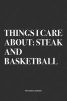 Things I Care About: Steak And Basketball: A 6x9 Inch Diary Notebook Journal With A Bold Text Font Slogan On A Matte Cover and 120 Blank Lined Pages Makes A Great Alternative To A Card 1674496958 Book Cover
