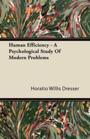 Human Efficiency: A Psychological Study Of Modern Problems 1430475749 Book Cover