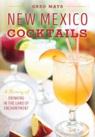 New Mexico Cocktails: A History of Drinking in the Land of Enchantment 1467135569 Book Cover