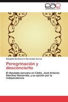 Peregrinación y desconcierto: El diputado peruano en Cádiz, José Antonio Sánchez Navarrete, y su opción por la independencia 3848467127 Book Cover