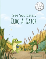 See You Later Croc-A-Gator B0CD111GF2 Book Cover