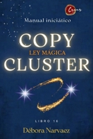 COPYCLUSTER: LEY MÁGICA (CREAR- Códigos Ocultos EXPLICADOS Y REVELADOS) (Spanish Edition) B0H7JQRPK8 Book Cover