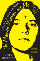 The Manson Women and Me: Monsters, Morality, and Murder 0806538597 Book Cover