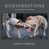 Dogversations: Conversations with My Dogs 1525551574 Book Cover