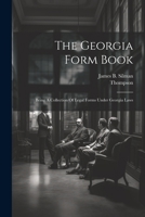 The Georgia Form Book: Being A Collection Of Legal Forms Under Georgia Laws 1021430714 Book Cover