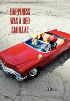 Happiness Was a Red Cadillac 146535963X Book Cover