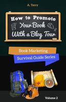 How To Promote Your Book With a Blog Tour: A Step-by-Step Guide to Getting More Exposure and Sales through a Virtual Book Tour 0692228691 Book Cover