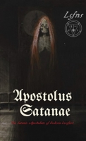 Apostolus Satanae: The Satanic Apostolate of Ecclesia Luciferi 8367736281 Book Cover