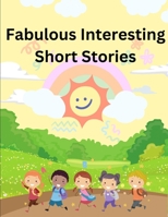 Fabulous Interesting Short Stories B0C7S46H6X Book Cover